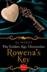 Rowena's Key: HarperImpulse Fantasy Romance (A Serial Novella) (The Golden Key Chronicles, Book 1)