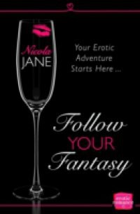 Follow Your Fantasy (Choose Your Own Erotic Adventure, Book 1)