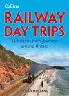 Railway Day Trips: 150 classic train journeys around Britain