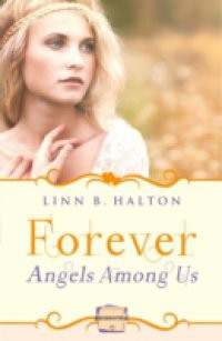 Forever: HarperImpulse Paranormal Romance (A Novella) (Angels Among Us, Book 3)