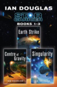 Star Carrier Series Books 1-3: Earth Strike, Centre of Gravity, Singularity