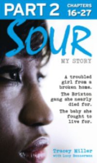 Sour: My Story – Part 2 of 3: A troubled girl from a broken home. The Brixton gang she nearly died for. The baby she fought to live for.