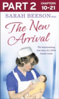 New Arrival: Part 2 of 3: The Heartwarming True Story of a 1970s Trainee Nurse