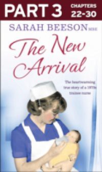 New Arrival: Part 3 of 3: The Heartwarming True Story of a 1970s Trainee Nurse