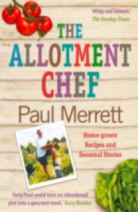 Allotment Chef: Home-grown Recipes and Seasonal Stories