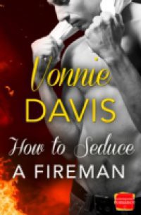 How to Seduce a Fireman (Wild Heat, Book 2)