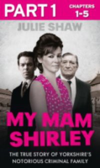 My Mam Shirley – Part 1 of 3 (Tales of the Notorious Hudson Family, Book 3)