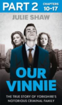 Our Vinnie – Part 2 of 3: The true story of Yorkshire's notorious criminal family (Tales of the Notorious Hudson Family, Book 1)