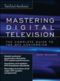 Mastering Digital Television: The Complete Guide to the DTV Conversion