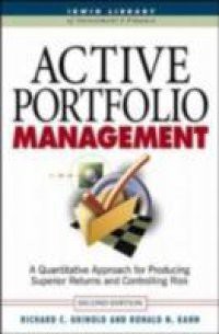 Active Portfolio Management: A Quantitative Approach for Producing Superior Returns and Selecting Superior Returns and Controlling Risk