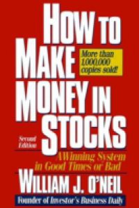 How to Make Money in Stocks: A Winning System in Good Times or Bad