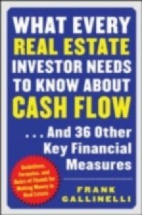 What Every Real Estate Investor Needs to Know About Cash Flow…And 36 Other Key FInancial Measures
