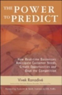 Power to Predict: How Real Time Businesses Anticipate Customer Needs, Create Opportunities, and Beat the Competition
