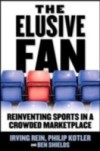 Elusive Fan: Reinventing Sports in a Crowded Marketplace