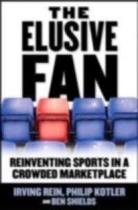 Elusive Fan: Reinventing Sports in a Crowded Marketplace