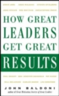 How Great Leaders Get Great Results