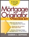 Mortgage Originator Success Kit: The Quick Way to a Six-Figure Income