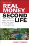 How to Make Real Money in Second Life: Boost Your Business, Market Your Services, and Sell Your Products in the World's Hottest Virtual Community