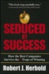 Seduced by Success: How the Best Companies Survive the 9 Traps of Winning