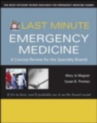 Last Minute Emergency Medicine: A Concise Review for the Specialty Boards