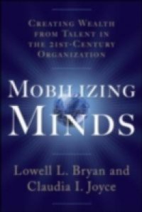 Mobilizing Minds: Creating Wealth From Talent in the 21st Century Organization