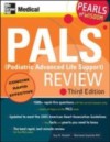 PALS (Pediatric Advanced Life Support) Review: Pearls of Wisdom, Third Edition
