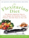Flexitarian Diet: The Mostly Vegetarian Way to Lose Weight, Be Healthier, Prevent Disease, and Add Years to Your Life