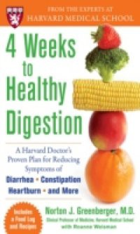 4 Weeks to Healthy Digestion: A Harvard Doctor s Proven Plan for Reducing Symptoms of Diarrhea,Constipation, Heartburn, and More