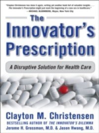 Innovator's Prescription: A Disruptive Solution for Health Care