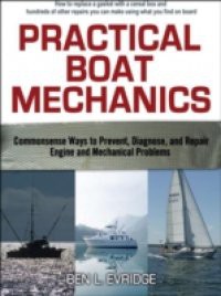 Practical Boat Mechanics: Commonsense Ways to Prevent, Diagnose, and Repair Engines and Mechanical Problems