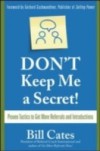 Don't Keep Me A Secret: Proven Tactics to Get Referrals and Introductions