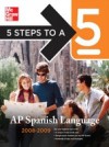 5 Steps to a 5 AP Spanish Language, 2008-2009