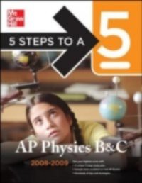5 Steps to a 5 AP Physics B & C, 2008-2009 Edition