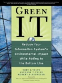 Green IT: Reduce Your Information System's Environmental Impact While Adding to the Bottom Line