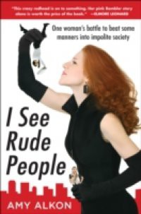 I See Rude People: One Woman s Battle to Beat Some Manners into Impolite Society