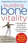 Building Bone Vitality: A Revolutionary Diet Plan to Prevent Bone Loss and Reverse Osteoporosis–Without Dairy Foods, Calcium, Estrogen, or Drugs