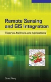 Remote Sensing and GIS Integration: Theories, Methods, and Applications