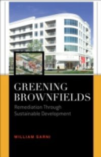 Greening Brownfields: Remediation Through Sustainable Development