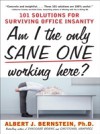 Am I The Only Sane One Working Here?: 101 Solutions for Surviving Office Insanity