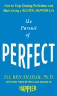 Pursuit of Perfect: How to Stop Chasing Perfection and Start Living a Richer, Happier Life