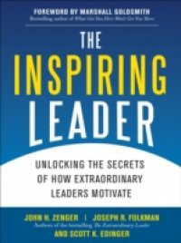 Inspiring Leader: Unlocking the Secrets of How Extraordinary Leaders Motivate
