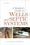 Builder's Guide to Wells and Septic Systems, Second Edition