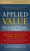 Applied Value Investing: The Practical Application of Benjamin Graham and Warren Buffett's Valuation Principles to Acquisitions, Catastrophe Pricing and Business Execution