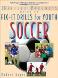 Baffled Parent's Guide to Fix-It Drills for Youth Soccer