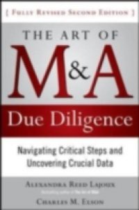 Art of M&A Due Diligence, Second Edition: Navigating Critical Steps and Uncovering Crucial Data