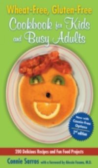 Wheat-Free, Gluten-Free Cookbook for Kids and Busy Adults, Second Edition