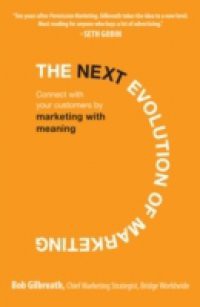 Next Evolution of Marketing: Connect with Your Customers by Marketing with Meaning