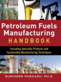 Petroleum Fuels Manufacturing Handbook: including Specialty Products and Sustainable Manufacturing Techniques