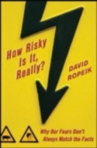 How Risky Is It, Really?: Why Our Fears Don't Always Match the Facts