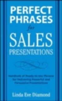 Perfect Phrases for Sales Presentations: Hundreds of Ready-to-Use Phrases for Delivering Powerful Presentations That Close Every Sale